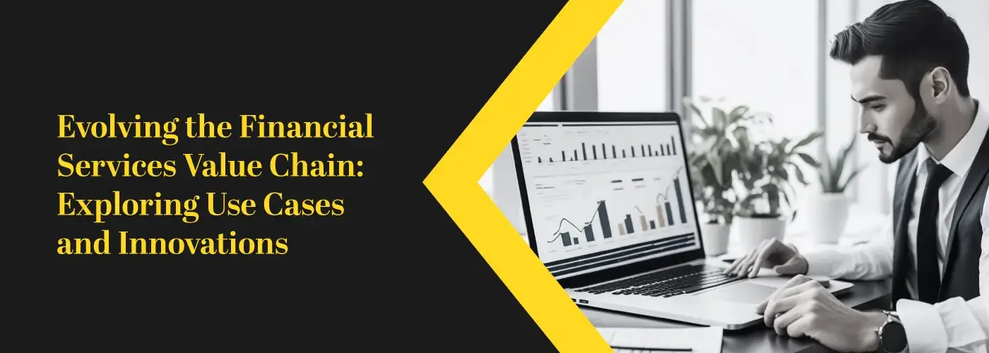 Evolving the Financial Services Value Chain: Exploring Use Cases and Innovations